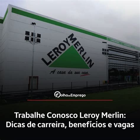 Como Se Inscrever No Trabalhe Conosco Leroy Merlin Folha De Emprego