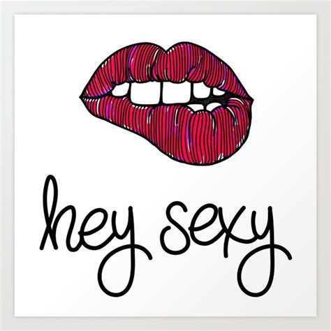 Hey Sexy And Yes Im Biting My Lips Art Print By Mariantoniapd