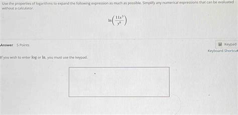 Solved Use The Properties Of Logarithms To Expand The Following Expression As Much As Possible