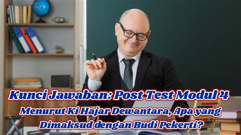 Kunci Jawaban Post Test Modul 4 Menurut Ki Hajar Dewantara Apa Yang