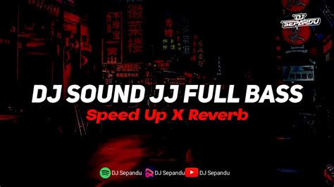 Dj Sound Jj Full Bass Mengkane Speed Up X Reverb Youtube