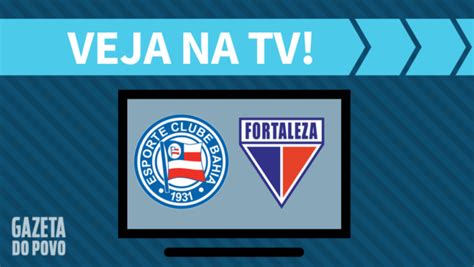 Bahia X Fortaleza Ao Vivo Saiba Como Assistir Ao Jogo Na Tv