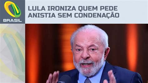 Lula Ironiza Condenados Pelo E Critica Quem Pede Anistia Antes De