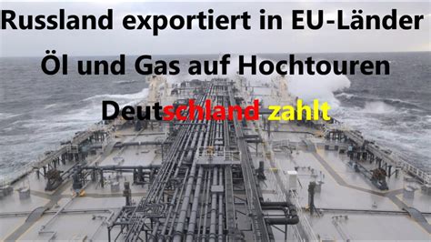 Russland exportiert in EU Länder Öl und Gas auf Hochtouren