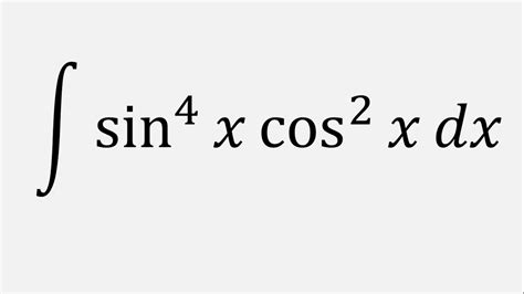 Integration Of Sin 4 X Cos 2 X Dx YouTube