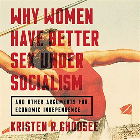 Why Women Have Better Sex Under Socialism By Kristen R Ghodsee Audiobook