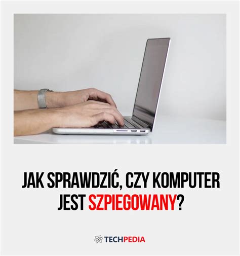 Jak Sprawdzi Czy Komputer Jest Szpiegowany