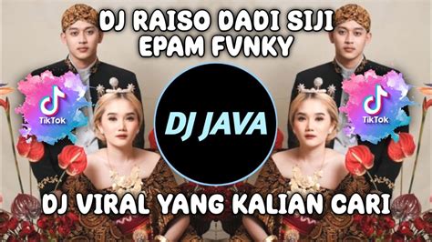 DJ RAISO DADI SIJI BY EPAM FVNKY DJ JAWA VIRAL TIKTOK TERBARU YouTube