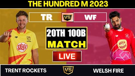 Trent Rockets Vs Welsh Fire Tr Vs Wf Th Match The Hundred Men