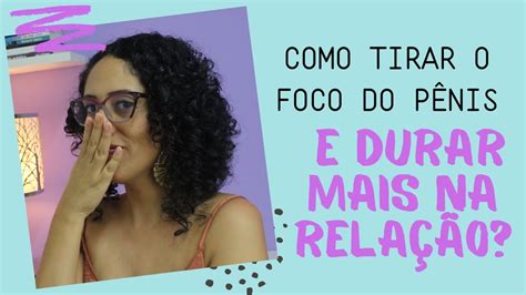 Como Tirar O Foco Do P N S E Durar Mais Na Rela O Prem Samagra Youtube