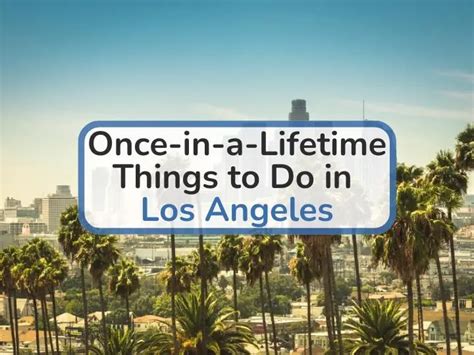 20 Once In A Lifetime Things To Do In Los Angeles 2023 Guide