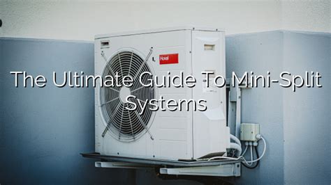 The Ultimate Guide to Mini-Split Systems