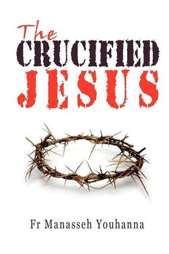 The Crucified Jesus Book By Fr Manasseh Youhanna Paperback