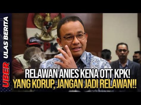 Live Relawan Anies Kena Ott Kpk Yang Korup Jangan Jadi Relawan