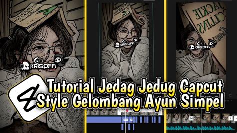 Tutorial Edit Jedag Jedug Capcut Style Gelombang Ayun Dj Alay Versi