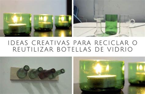 Ideas Creativas Para Reciclar O Reutilizar Botellas De Vidrio