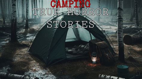 Scary True Camping Horror Stories Camping Horror Stories Camping