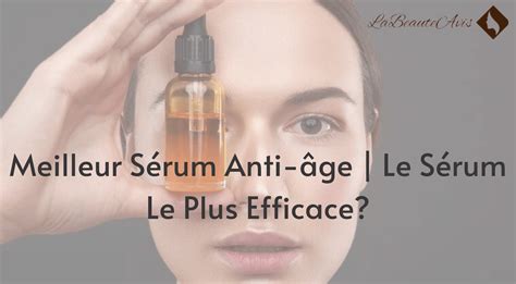 11 Meilleurs Sérums Anti âge Le Sérum Le Plus Efficace Labeauteavis