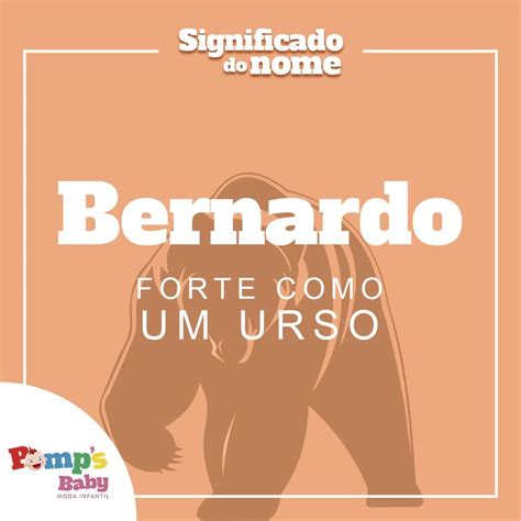 O Nome Bernardo é Formado Pela Junção Dos Elementos Germânicos Ber Que