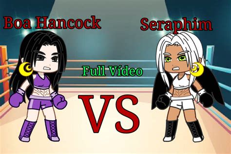 Gacha Club Boxing Boa Hancock Vs Seraphim Video By Host On Deviantart