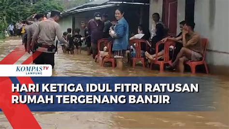 Hari Ketiga Idul Fitri Ratusan Rumah Tergenang Banjir YouTube