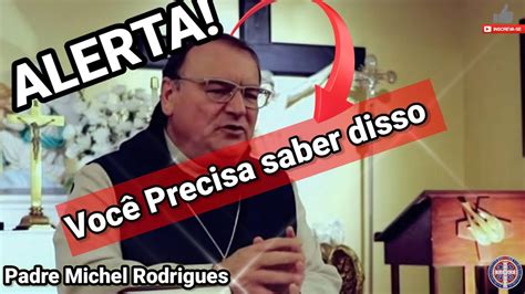 Alerta Revela Es Ser Ssimas Voc Precisa Saber Disso Padre Michel