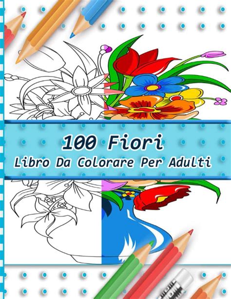 Buy 100 Fiori Libro Da Colorare Per Adulti Disegni Facili E Grandi