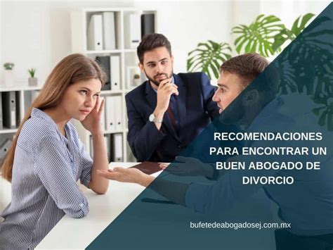 Recomendaciones Para Encontrar Un Buen Abogado De Divorcio Bufete De