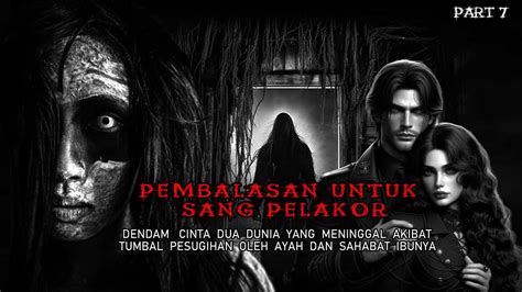 Pembalasan Untuk Sang Pelakor Kisah Misteri Part Youtube