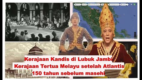 Kerajaan Kandis Kerajaan Melayu Tertua Setelah Atlantis Pada Tahun