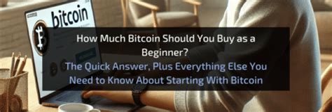 How Much Bitcoin Should You Buy As A Beginner The Quick Answer Plus