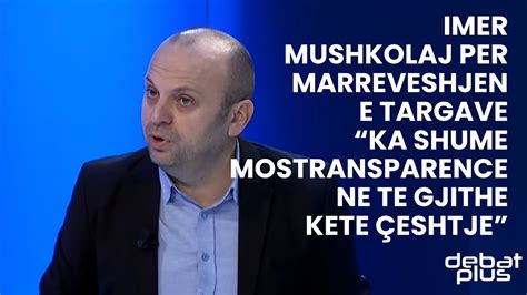 Imer Mushkolaj Per Marreveshjen E Targave Ka Shume Mostransparence Ne