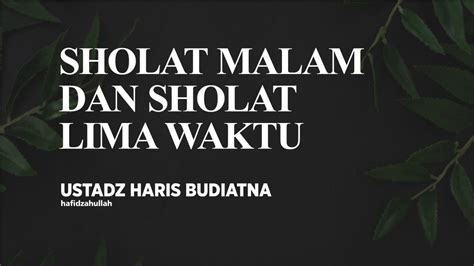 Shalat Malam Dan Shalat Lima Waktu Ustadz Haris Budiatna YouTube