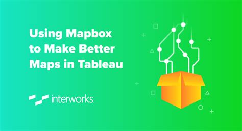 Using Mapbox To Make Better Maps In Tableau Interworks