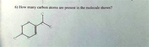 Solved How Many Carbon Atoms Are Present In The Molecule Shown