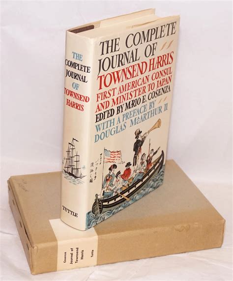 The Complete Journal Of Townsend Harris First American Consul And