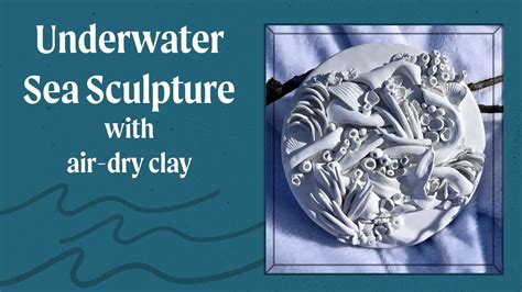 Transforming Clay Into Oceanic Masterpieces A Step By Step Guide Art