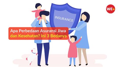 Apa Perbedaan Asuransi Jiwa Dan Kesehatan Ini 3 Bedanya We Blog Hot