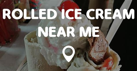 ROLLED ICE CREAM NEAR ME Points Near Me