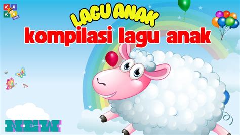 Kompilasi Lagu Anak Balita Lagu Anak Anak Lagu Anak Indonesia