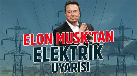 Y L Nda Elektrik K Tl M Ya Anacak Elon Musk Neden Uyard