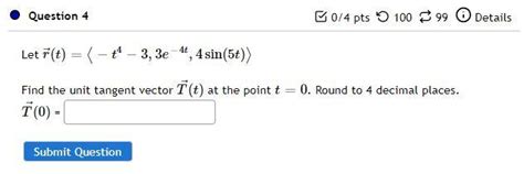 Solved Let R T −t4−3 3e−4t 4sin 5t Find The Unit Tangent