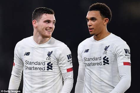 Andy Robertson Calls Liverpool Team Mate Trent Alexander Arnold The Best Full Back In The World