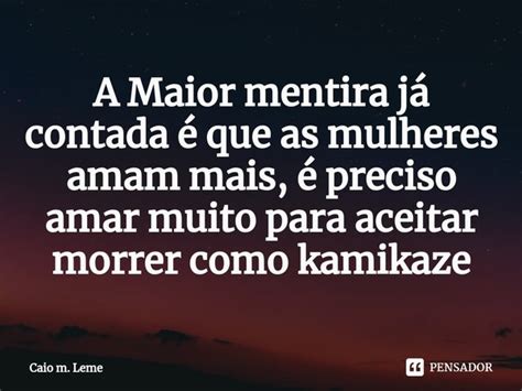 ⁠a Maior Mentira Já Contada é Que As Caio M Leme Pensador