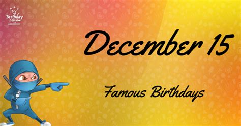 Who Was Born On My Birthday? December 15 Famous Birthdays