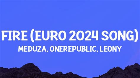 Meduza Onerepublic Leony Fire Official Uefa Euro 2024 Song Lyrics