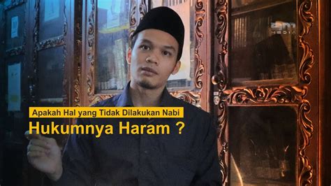 Apakah Hal Yang Tidak Dilakukan Nabi Hukumnya Haram Youtube