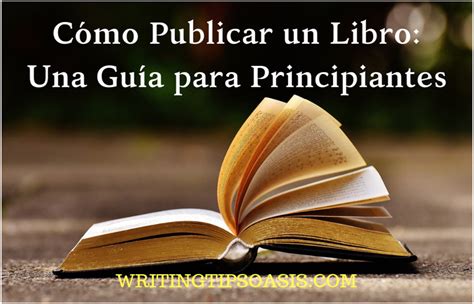 C Mo Publicar Un Libro Una Gu A Para Principiantes Writing Tips