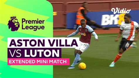 Aston Villa Vs Luton Extended Mini Match Premier League 23 24 Vidio