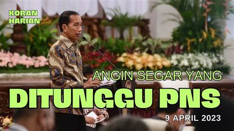 Angin Segar Yang Di Tunggu PNS Minggu 9 April YouTube